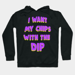 I want my chips with the dip meme Hoodie